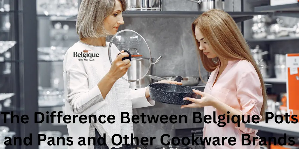 The Difference Between Belgique Pots and Pans and Other Cookware Brands