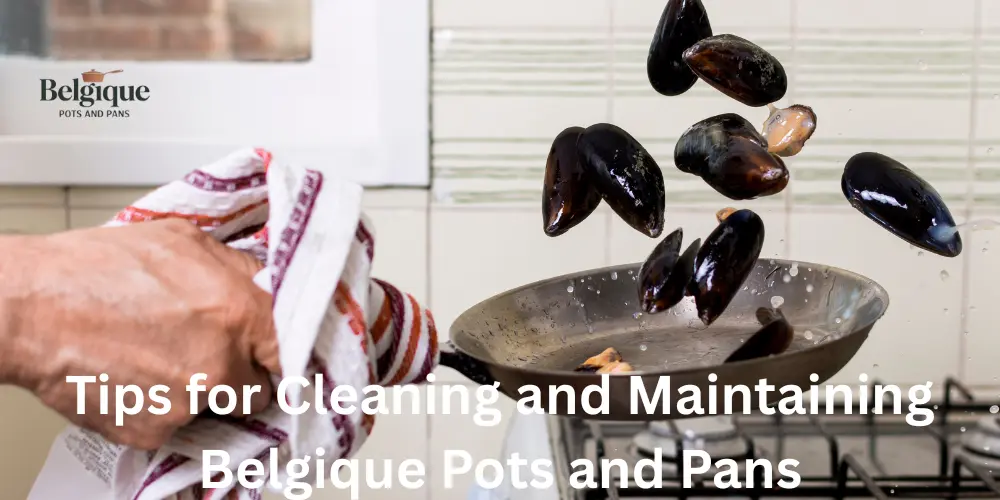 Tips for Cleaning and Maintaining Belgique Pots and Pans