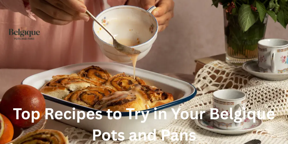 Top Recipes to Try in Your Belgique Pots and Pans